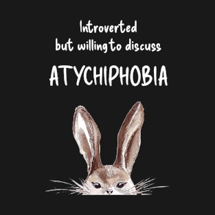 Introverted but willing to discuss ATYCHIPHOBIA bunny T-Shirt