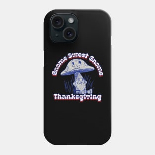 Gnome Sweet Gnome Thanksgiving Gnome Hippie Thanksgiving Phone Case