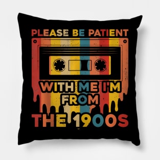 Please Be Patient With Me I'M From The 1900S Pillow