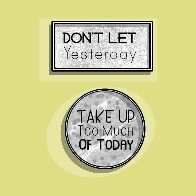 Inspirational Quotes - Don't let Yesterday take up too much of Today by Red Fody