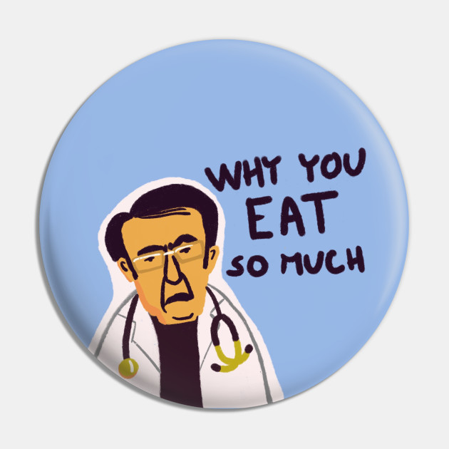 Dr Now From My 600 lb Life Why You Eat So Much Dr Now Pin TeePublic dr-now-from-my-600-lb-life-why-you-eat-so-much-dr-now-pin-teepublic