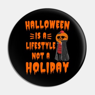 Halloween Is A Lifestyle Not A Holiday Pin