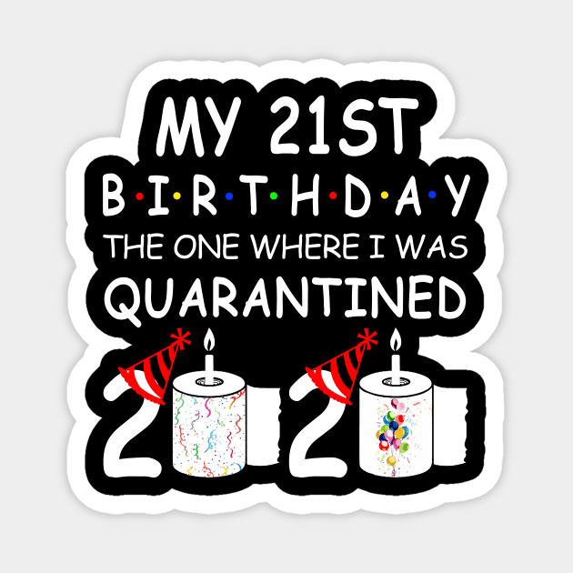 My 21st Birthday The One Where I Was Quarantined 2020 Magnet by Rinte