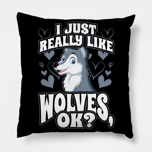 I Just Really Like Wolves OK Animal Wildlife Lover Pillow by aneisha