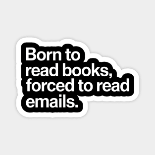 Born to Read Books, Forced to Read Emails Magnet