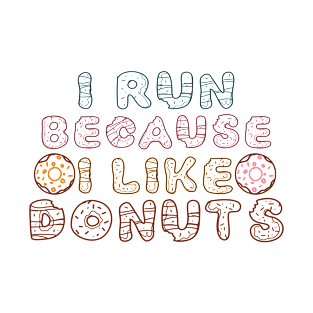 I run because i like donuts funny donuts lovers T-Shirt