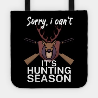 Sorry I can’t It’s hunting season Tote