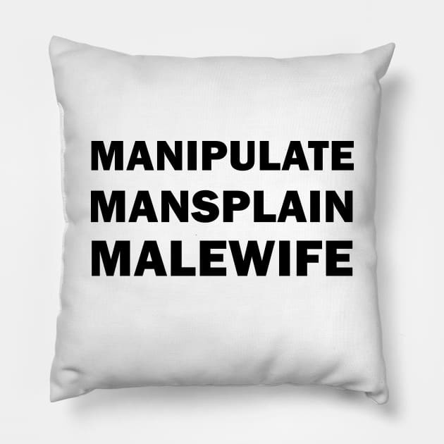 Manipulate, Mansplain, Malewife Pillow by valentinahramov