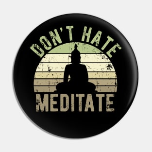 Don't Hate Meditate - For Yoga and Meditation Lovers! Pin