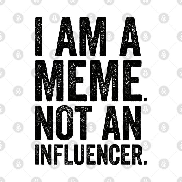 I'm a Meme Not An Influencer by Promen Shirts