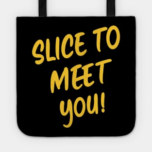 slice to meet you Tote