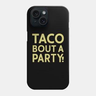 Taco Bout A Party Phone Case