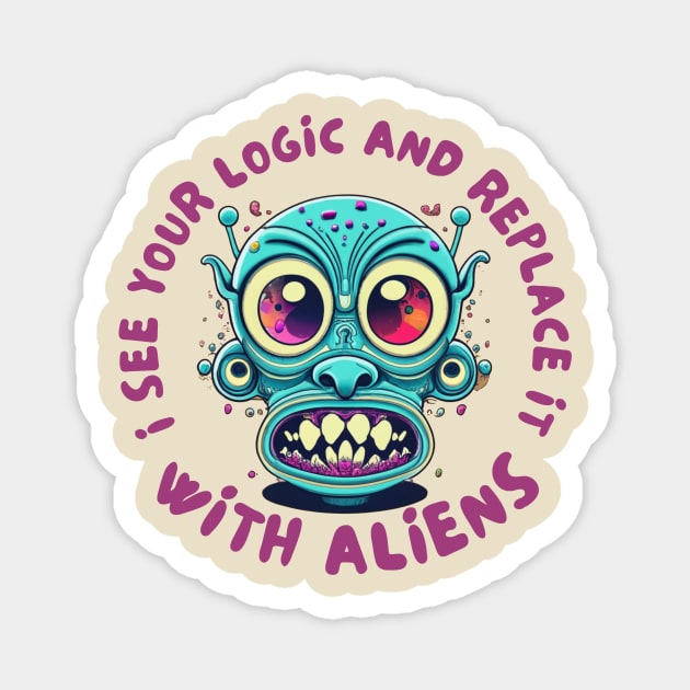 I see your logic and replace it with aliens Magnet by IOANNISSKEVAS
