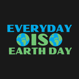 Everyday is Earth day T-Shirt