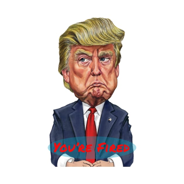 Donald Trump Cartoon with the Phrase "You're Fired" by hclara23