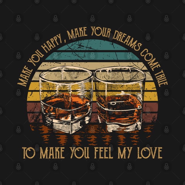 Make You Happy, Make Your Dreams Come True To Make You Feel My Love Glass Wine Graphic Country by Chocolate Candies