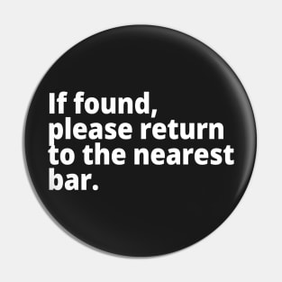 If found, please return to the nearest bar. Pin