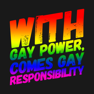 With Gay Power Comes Gay Responsibility T-Shirt