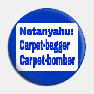 Netanyahu: Carpet-bagger - Carpet-bomber - Double-sided Pin