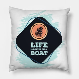 Life is better on a BOAT Awesome nautical Gift for the ocean lovers Pillow