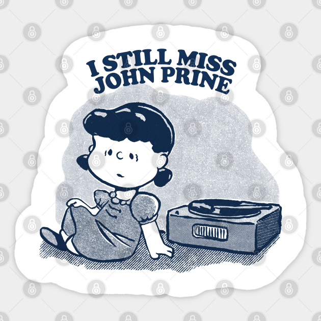 I Still Miss John Prine ••••• Vinyl Collector Fan Design - John Prine - Sticker