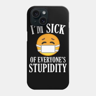 I'M SICK OF EVERYONE'S STUPIDITY Phone Case