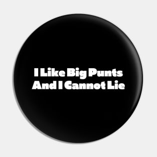 I Like Big Punts And I Cannot Lie Pin