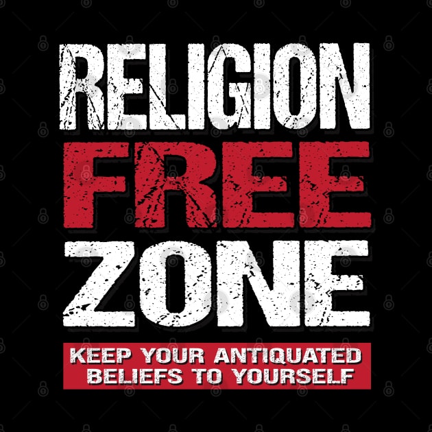 Religion Free Zone - Keep Your Antiquated Beliefs To Yourself by Gothic Rose Designs