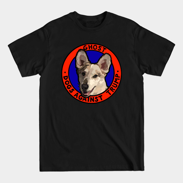 Discover DOGS AGAINST TRUMP - GHOST - Anti Trump - T-Shirt