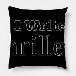 I Write Thrillers Pillow