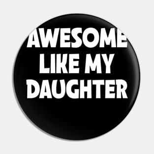 Awesome Like My Daughter Pin