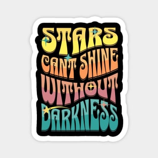 Stars Cant Shine Without Darkness Magnet