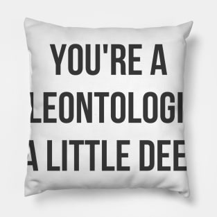 Dig a Little Deeper Pillow