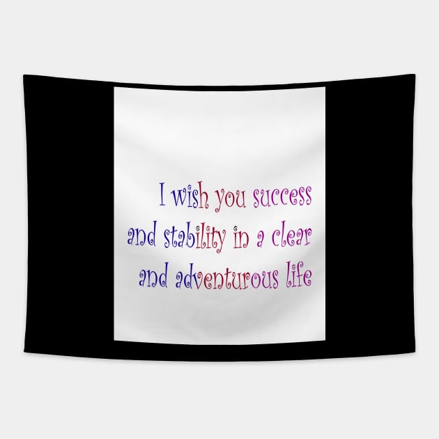 I wish you success and stability in a clear and adventurous life Tapestry by S.A.M1