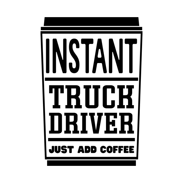 Instant truck driver, just add coffee by colorsplash