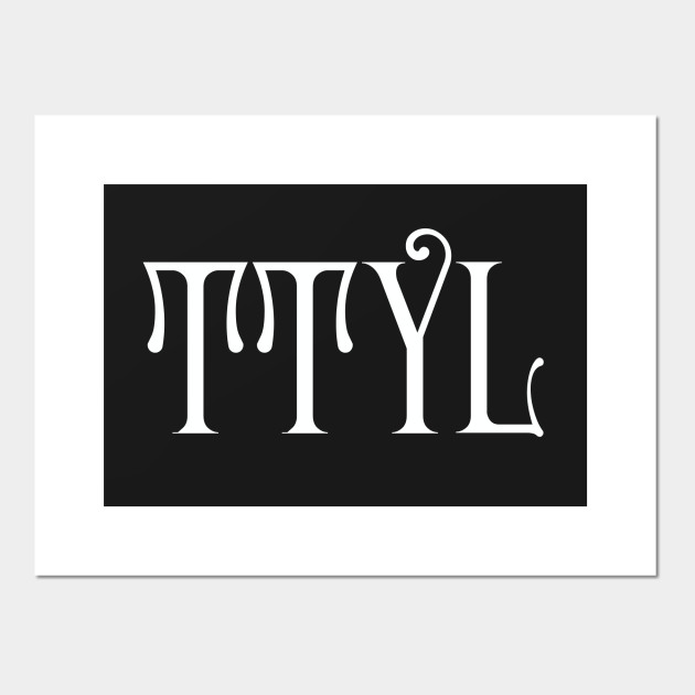 Ttyl Talk To You Later Ttyl Posters And Art Prints Teepublic