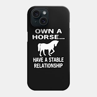 Own a Horse... Have A Stable Relationship Phone Case