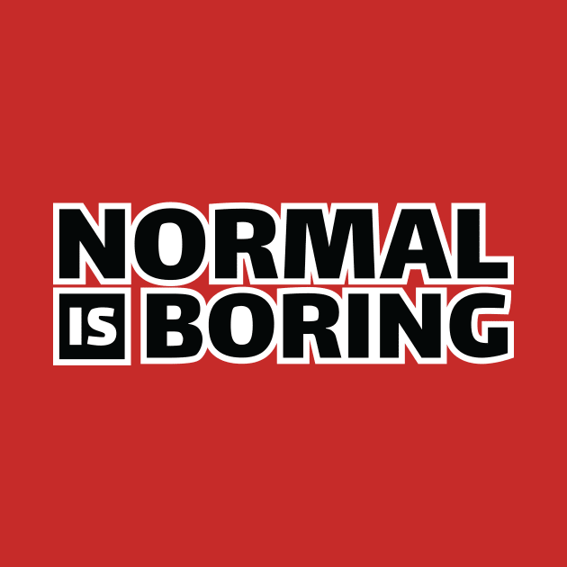 normal is boring by Amrshop87