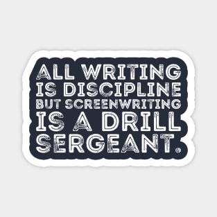 all writing is discipline but screenwriting is a drill sergeant quotes Magnet