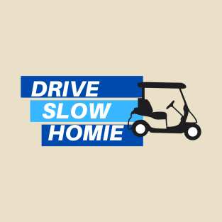 Drive Slow Homie T-Shirt