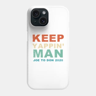 Keep Yappin' Man Joe Biden to Donald Trump 2020 Phone Case