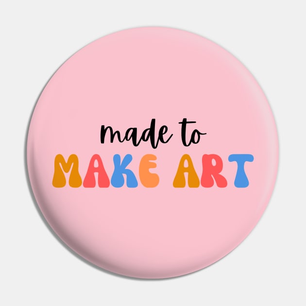 Made to make art, Art Teacher Pin by Haministic Harmony