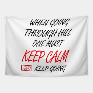 WHEN GOING THROUGH HILL ONE MUST KEEP CALM AND KEEP GOING Tapestry