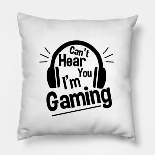 Headset Can't Hear You I'm Gaming - Funny Gamer Gift Pillow