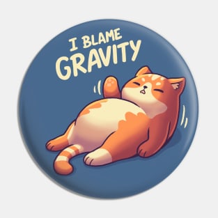 I Blame Gravity // Chubby Lazy Cat, Procrastination Kitten Pin