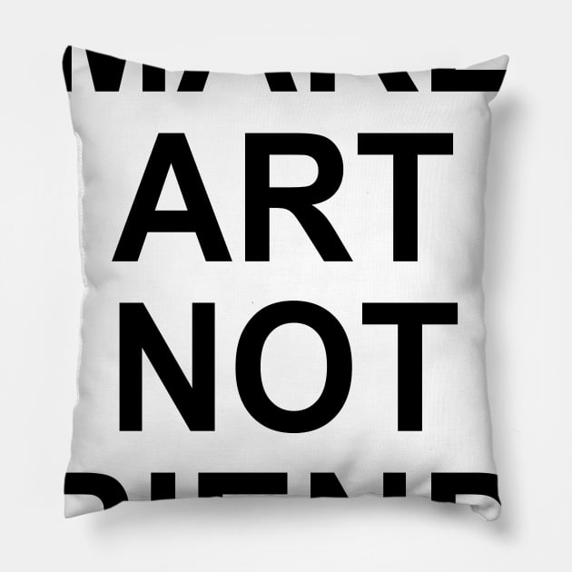 MAKE ART NOT FRIENDS Pillow by TheCosmicTradingPost