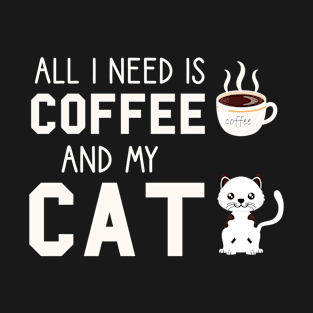 i need Is Coffee and my cat ,Funny cat Mother , cat Moms Gift, Coffee Lover Gift, Funny  For Mom, Coffee T-Shirt