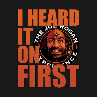 I Heard it on JRE First - Joe Rogan Gifts & Merchandise for Sale T-Shirt