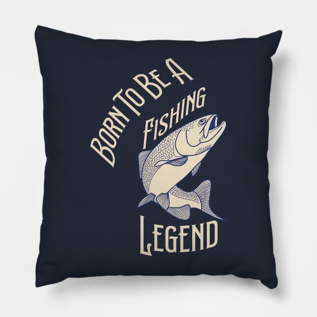 Born To Be A Fishing Legend Pillow by Ras-man93