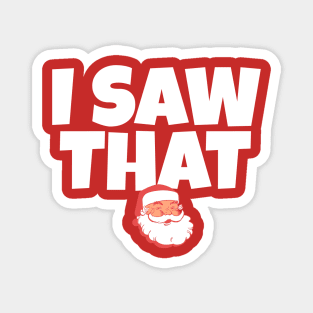 I saw that - Santa Claus Magnet